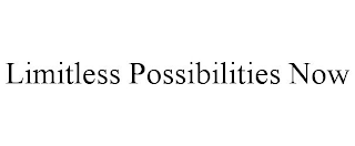 LIMITLESS POSSIBILITIES NOW