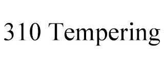 310 TEMPERING