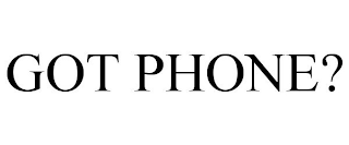 GOT PHONE?