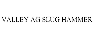 VALLEY AG SLUG HAMMER