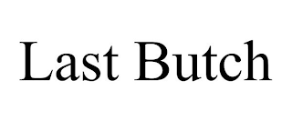 LAST BUTCH