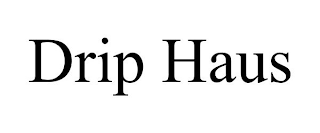 DRIP HAUS