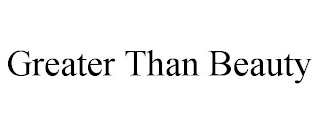 GREATER THAN BEAUTY