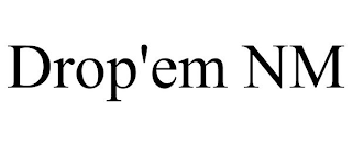 DROP'EM NM