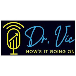 DR, VIC HOW'S IT GOING ON