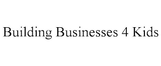 BUILDING BUSINESSES 4 KIDS