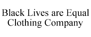 BLACK LIVES ARE EQUAL CLOTHING COMPANY