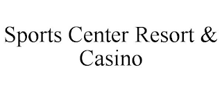 SPORTS CENTER RESORT & CASINO