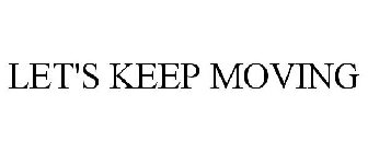 LET'S KEEP MOVING