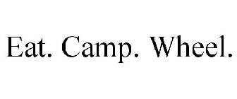 EAT. CAMP. WHEEL.