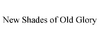 NEW SHADES OF OLD GLORY