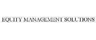 EQUITY MANAGEMENT SOLUTIONS