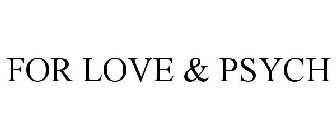 FOR LOVE & PSYCH