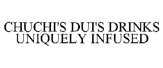 CHUCHI'S DUI'S DRINKS UNIQUELY INFUSED