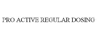 PRO ACTIVE REGULAR DOSING
