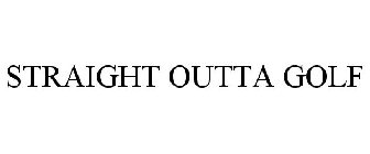 STRAIGHT OUTTA GOLF