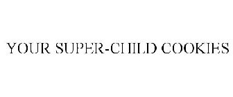 YOUR SUPER-CHILD COOKIES