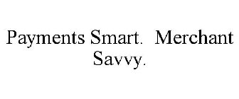 PAYMENTS SMART. MERCHANT SAVVY.