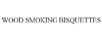 WOOD SMOKING BISQUETTES