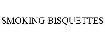SMOKING BISQUETTES