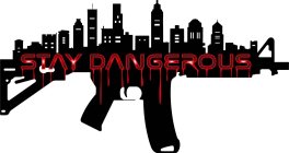 STAY DANGEROUS