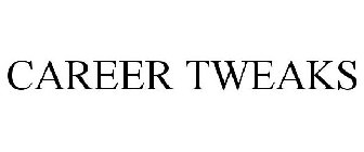 CAREER TWEAKS