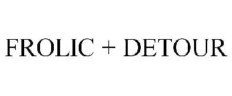 FROLIC + DETOUR