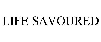 LIFE SAVOURED