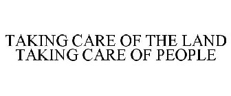 TAKING CARE OF THE LAND TAKING CARE OF PEOPLE