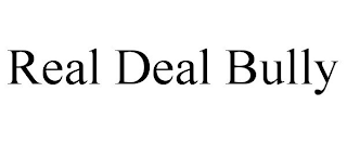 REAL DEAL BULLY