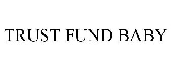 TRUST FUND BABY