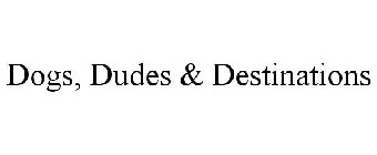 DOGS, DUDES & DESTINATIONS