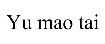 YU MAO TAI