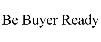 BE BUYER READY