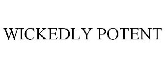 WICKEDLY POTENT