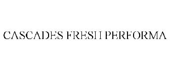 CASCADES FRESH PERFORMA