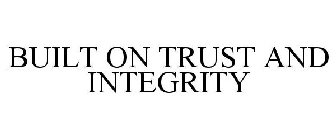 BUILT ON TRUST AND INTEGRITY