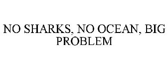 NO SHARKS, NO OCEAN, BIG PROBLEM