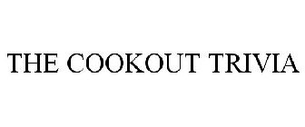 THE COOKOUT TRIVIA