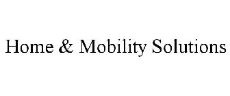 HOME & MOBILITY SOLUTIONS