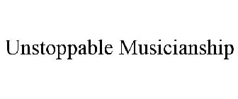UNSTOPPABLE MUSICIANSHIP