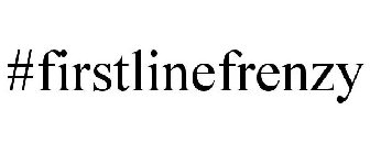 #FIRSTLINEFRENZY