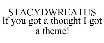 STACYDWREATHS IF YOU HAVE A THOUGHT I HAVE A THEME!