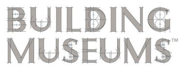 BUILDING MUSEUMS