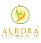 AURORA LIFE SOLUTIONS, LLC MEETING YOU AT YOUR POINT OF NEED
