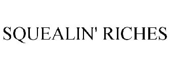 SQUEALIN' RICHES