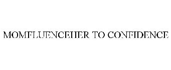 MOMFLUENCEHER TO CONFIDENCE