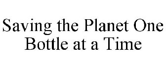 SAVING THE PLANET ONE BOTTLE AT A TIME
