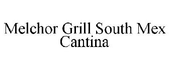 MELCHOR GRILL SOUTH MEX CANTINA