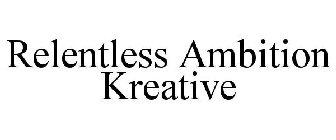 RELENTLESS AMBITION KREATIVE